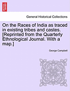 On the Races of India as Traced in Existing Tribes and Castes. [Reprinted from the Quarterly Ethnological Journal. with a Map.]