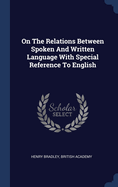 On The Relations Between Spoken And Written Language With Special Reference To English