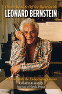 On the Road and Off the Record with Leonard Bernstein: My Years with the Exasperating Genius