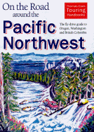 On the Road Around the Pacific Northwest: The Fly-Drive Guide to Oregon, Washington and British Columbia - Gebhart, Fred, and Thomas Cook Publishing, and Cass, Maxine