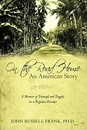 On the Road Home: An American Story: A Memoir of Triumph and Tragedy on a Forgotten Frontier