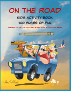 On The Road: Kids Activity Book: 100 Pages of Fun!
