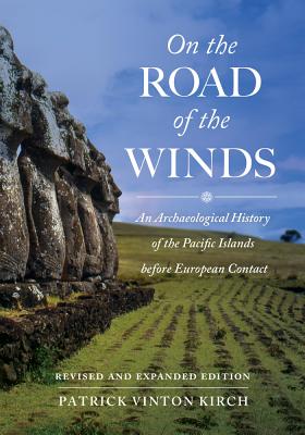 On the Road of the Winds: An Archaeological History of the Pacific Islands Before European Contact - Kirch, Patrick Vinton