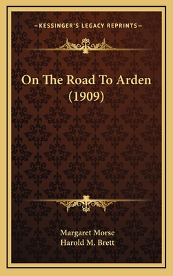 On the Road to Arden (1909) - Morse, Margaret, and Brett, Harold M (Illustrator)