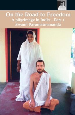 On The Road To Freedom: A Pilgrimage In India Volume 1 - Puri, Swami Paramatmananda, and Amma, and Devi, Sri Mata Amritanandamayi