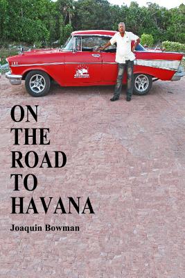 On The Road To Havana - Bowman, Joaquin