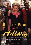 On the Road with Hillary: A Behind-The-Scenes Look at the Journey from Arkansas to the U.S. Senate