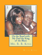 On the Road with My Dad the King of the Blues Mr. B. B. King