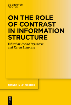 On the Role of Contrast in Information Structure - Brysbaert, Jorina (Editor), and Lahousse, Karen (Editor)