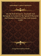 On the Role of Insects, Arachnids and Myriapods as Carriers in the Spread of Bacterial and Parasitic Diseases of Man and Animals (1899)