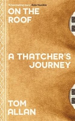 On The Roof: A Thatcher's Journey - Allan, Tom