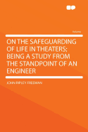 On the Safeguarding of Life in Theaters; Being a Study from the Standpoint of an Engineer