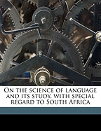 On the Science of Language and Its Study, with Special Regard to South Africa