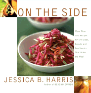 On the Side: More Than 100 Recipes for the Sides, Salads, and Condiments That Make the Meal - Harris, Jessica B