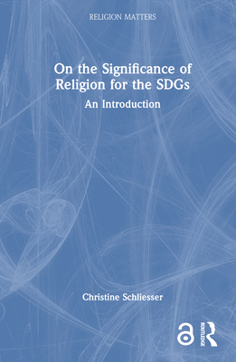 On the Significance of Religion for the Sdgs: An Introduction - Schliesser, Christine