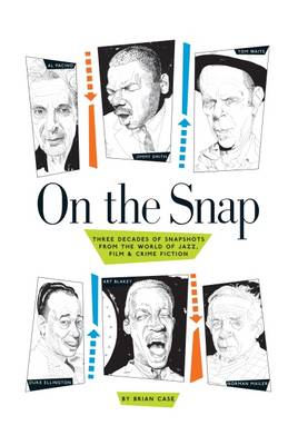 On the Snap: Three Decades of Snapshots from the World of Jazz, Film & Crime Fiction - Case, Brian