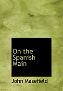 On the Spanish Main - Masefield, John