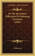 On the Speculative Difficulties of Professing Christians (1846)