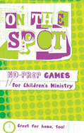 On the Spot: No-Prep Games for Children's Ministry