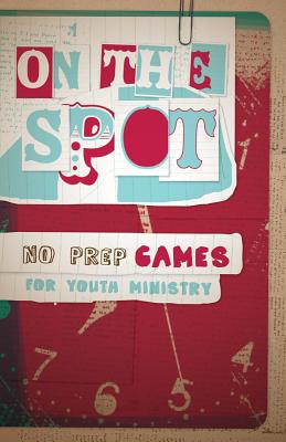 On the Spot: No Prep Games for Youth Ministry - Parolini, Steve (Editor)