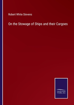 On the Stowage of Ships and their Cargoes - Stevens, Robert White