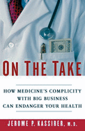 On the Take: How America's Complicity with Big Business Can Endanger Your Health