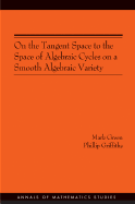 On the Tangent Space to the Space of Algebraic Cycles on a Smooth Algebraic Variety - Green, Mark, and Griffiths, Phillip A