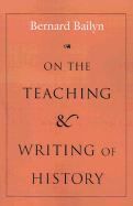 On the Teaching and Writing of History: The Art and Architecture of Charles A. Platt - Bailyn, Bernard, and Lathem, Edward Connery (Editor)