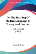 On The Teaching Of Modern Languages In Theory And Practice: Two Lectures (1887)