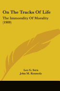 On The Tracks Of Life: The Immorality Of Morality (1909)