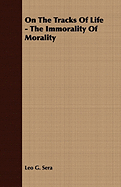 On the Tracks of Life - The Immorality of Morality