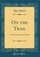 On the Trail: An Outdoor Book for Girls (Classic Reprint)