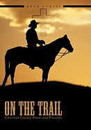 On The Trail: Christian Cowboy Poems and Proverbs - Curtis, Brad