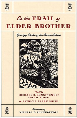 On the Trail of Elder Brother: Glous'gap Stories of the Micmac Indians - Smith, Patricia Clark