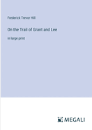 On the Trail of Grant and Lee: in large print