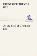 On the Trail of Grant and Lee