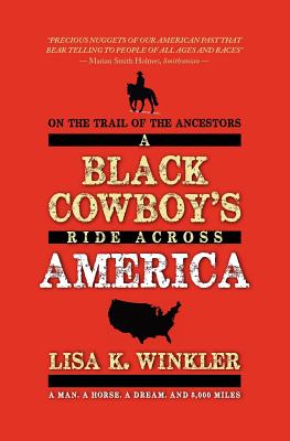 On the Trail of the Ancestors: A Black Cowboy's Ride Across America - Winkler, Lisa K