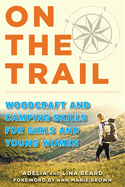 On the Trail: Woodcraft and Camping Skills for Girls and Young Women