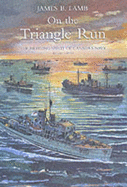 On the Triangle Run: The Fighting Spirit of Canada's Navy - Lamb, James B