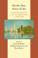 On the True Sense of Art: A Critical Companion to the Transfigurements of John Sallis