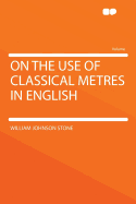 On the Use of Classical Metres in English
