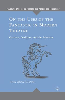 On the Uses of the Fantastic in Modern Theatre: Cocteau, Oedipus, and the Monster - Eynat-Confino, I