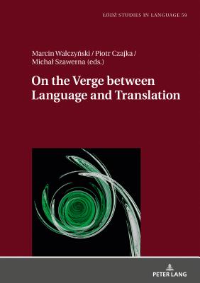 On the Verge Between Language and Translation - Bogucki, Lukasz, and Walczynski, Marcin (Editor), and Czajka, Piotr (Editor)