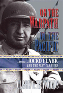 On the Warpath in the Pacific: Admiral Jocko Clark and the Fast Carriers