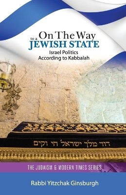 On the Way to a Jewish State: Israel Politics According to Kabbalah - Ginsburgh, Yitzchak, Rabbi