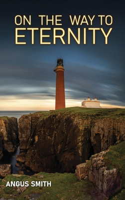 On the Way to Eternity - Smith, Angus, and Campbell, Norman (Notes by), and Dickie, Robert (Editor)