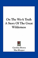 On The We-A Trail: A Story Of The Great Wilderness