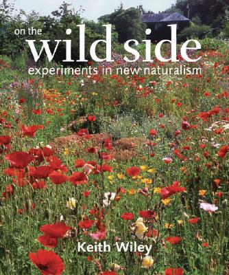 On the Wild Side: Experiments in New Naturalism - Wiley, Keith