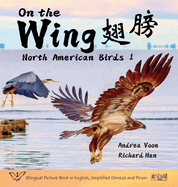 On the Wing    - North American Birds 1: Bilingual Picture Book in English, Simplified Chinese and Pinyin