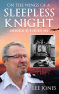 On The Wings Of A Sleepless Knight: Chronicles Of A Freight Dog